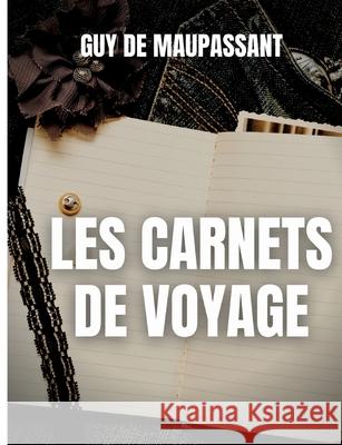 Les carnets de voyage: une oeuvre rare de Guy de Maupassant Guy de Maupassant 9782322407439 Books on Demand - książka