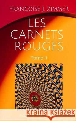 Les Carnets Rouges - Tome II Françoise J Zimmer 9798841239888 Independently Published - książka
