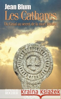 Les Cathares: Du Graal au secret de la mort joyeuse Jean Blum 9782268032832 Editions Du Rocher - książka