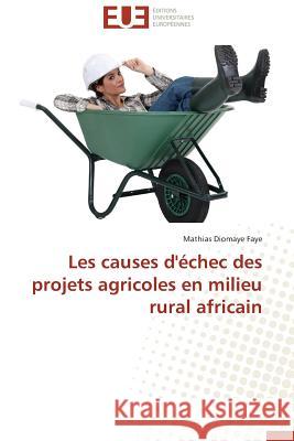 Les Causes d'Échec Des Projets Agricoles En Milieu Rural Africain Faye-M 9783841732613 Editions Universitaires Europeennes - książka