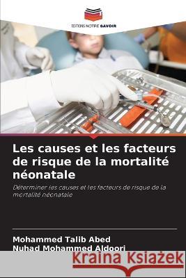 Les causes et les facteurs de risque de la mortalite neonatale Mohammed Talib Abed Nuhad Mohammed Aldoori  9786205794593 Editions Notre Savoir - książka