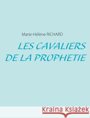 Les Cavaliers de la Prophétie Richard, Marie-Hélène 9782322030637 Books on Demand - książka