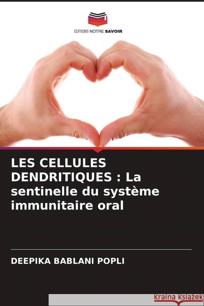 LES CELLULES DENDRITIQUES : La sentinelle du système immunitaire oral Bablani Popli, Deepika 9786205195284 Editions Notre Savoir - książka