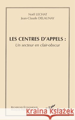 Les centres d'appels: un secteur clair-obscur Delaunay Jean-Claude                     9782747547383 Editions L'Harmattan - książka