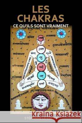 Les Chakras: CE QU'ILS SONT VRAIMENT: Une explication br?ve mais concr?te gr?ce aux apports de la science, du Tantra et de la psychologie moderne. St?phane L 9781980671831 Independently Published - książka