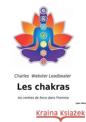 Les chakras: les centres de force dans l\'homme Charles Webste 9782382743003 Culturea - książka