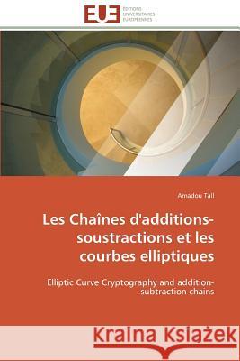 Les Chaînes d'Additions-Soustractions Et Les Courbes Elliptiques Tall-A 9783841794185 Editions Universitaires Europeennes - książka