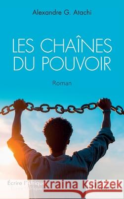 Les cha?nes du pouvoir Alexandre G. Atachi 9782336537900 Editions L'Harmattan - książka