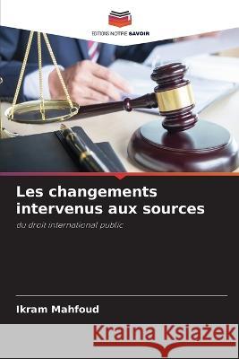 Les changements intervenus aux sources Ikram Mahfoud 9786205284377 Editions Notre Savoir - książka