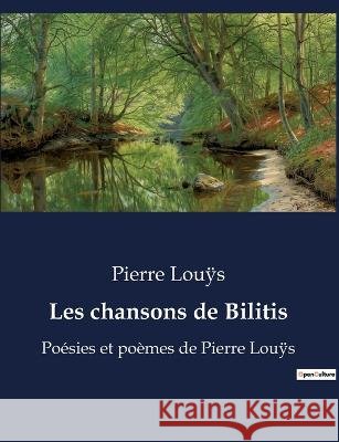 Les chansons de Bilitis: Poesies et poemes de Pierre Louÿs Pierre Louÿs   9791041917280 Culturea - książka