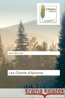 Les Chants d'Aurores Ange Fabrice Dibi 9786202299671 Editions Muse - książka