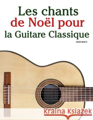 Les chants de No?l pour la Guitare Classique Javier Marc? 9789974934757 Marco Musica - książka