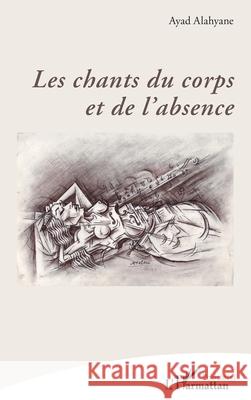 Les chants du corps et de l'absence Ayad Alahyane 9782336532332 Editions L'Harmattan - książka