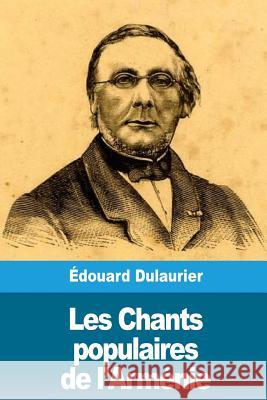 Les Chants populaires de l'Arménie Dulaurier, Edouard 9781986440899 Createspace Independent Publishing Platform - książka