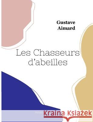 Les Chasseurs d'abeilles Gustave Aimard 9782385120023 Hesiode Editions - książka