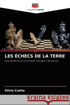 Les Échecs de la Terre Cunha, Silvio 9786204088204 Editions Notre Savoir - książka