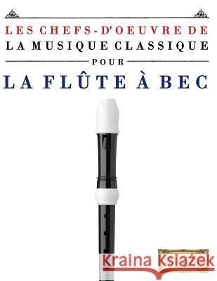 Les Chefs-d'Oeuvre de la Musique Classique Pour La FL Easy Classical Masterworks 9781499217209 Createspace - książka