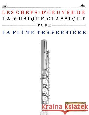 Les Chefs-d'Oeuvre de la Musique Classique Pour La FL Easy Classical Masterworks 9781499217285 Createspace - książka