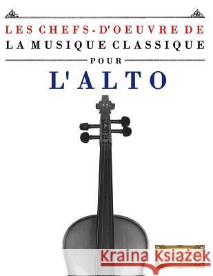 Les Chefs-d'Oeuvre de la Musique Classique Pour l'Alto: Pi Easy Classical Masterworks 9781499217254 Createspace - książka