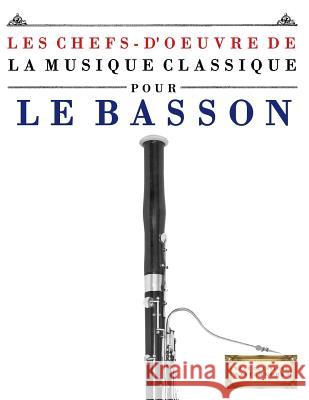 Les Chefs-d'Oeuvre de la Musique Classique Pour Le Basson: Pi Easy Classical Masterworks 9781499217322 Createspace - książka