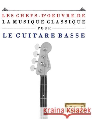 Les Chefs-d'oeuvre de la Musique Classique pour le Guitare Basse: Pi?ces faciles de Bach, Beethoven, Brahms, Haendel, Haydn, Mozart, Schubert, Tcha?ko E. C. Masterworks 9789974932432 E. C. Masterworks - książka
