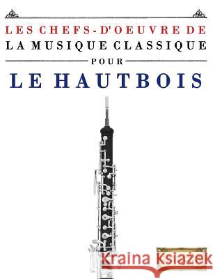 Les Chefs-d'Oeuvre de la Musique Classique Pour Le Hautbois: Pi Easy Classical Masterworks 9781499217292 Createspace - książka