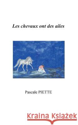 Les chevaux ont des ailes Pascale Piette 9782810628148 Books on Demand - książka