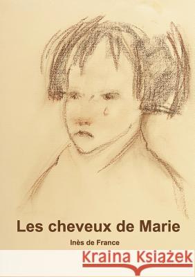 Les cheveux de marie. Inès de France 9782322103140 Books on Demand - książka