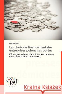 Les Choix de Financement Des Entreprises Polonaises Cotées Wojcik-O 9783838176987 Presses Academiques Francophones - książka