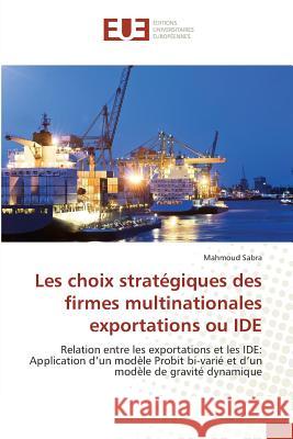 Les Choix Stratégiques Des Firmes Multinationales Exportations Ou Ide Sabra-M 9783841678652 Omniscriptum - książka