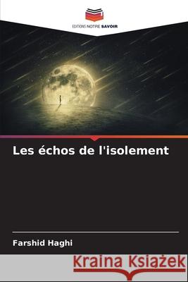 Les échos de l'isolement Haghi, Farshid 9786209016585 Editions Notre Savoir - książka