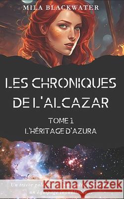 Les Chroniques de l'Alcazar: Tome 1: L'H?ritage d'Azura Mila Blackwater 9782959882807 Mila_blackwater - książka