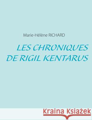 Les Chroniques de Rigil Kentarus Marie-Helene Richard 9782322032600 Books on Demand - książka