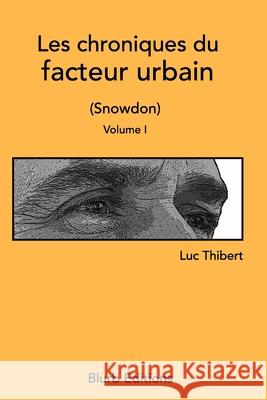 Les chroniques du facteur urbain Volume I: Snowdon Thibert, Luc 9781388782375 Blurb - książka