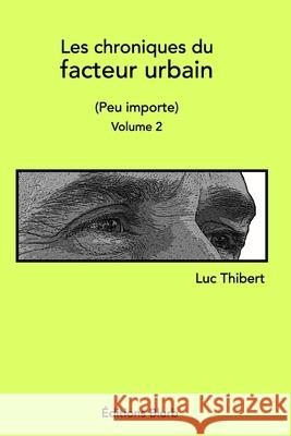 Les chroniques du facteur urbainVolume 2: Peu importe Thibert, Luc 9781388316075 Blurb - książka