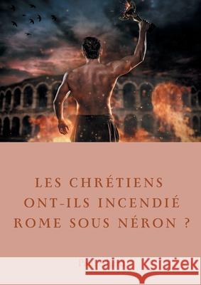 Les chrétiens ont-ils incendié Rome sous Néron?: Enquête sur les dessous d'une croyance Paul Allard 9782322410163 Books on Demand - książka