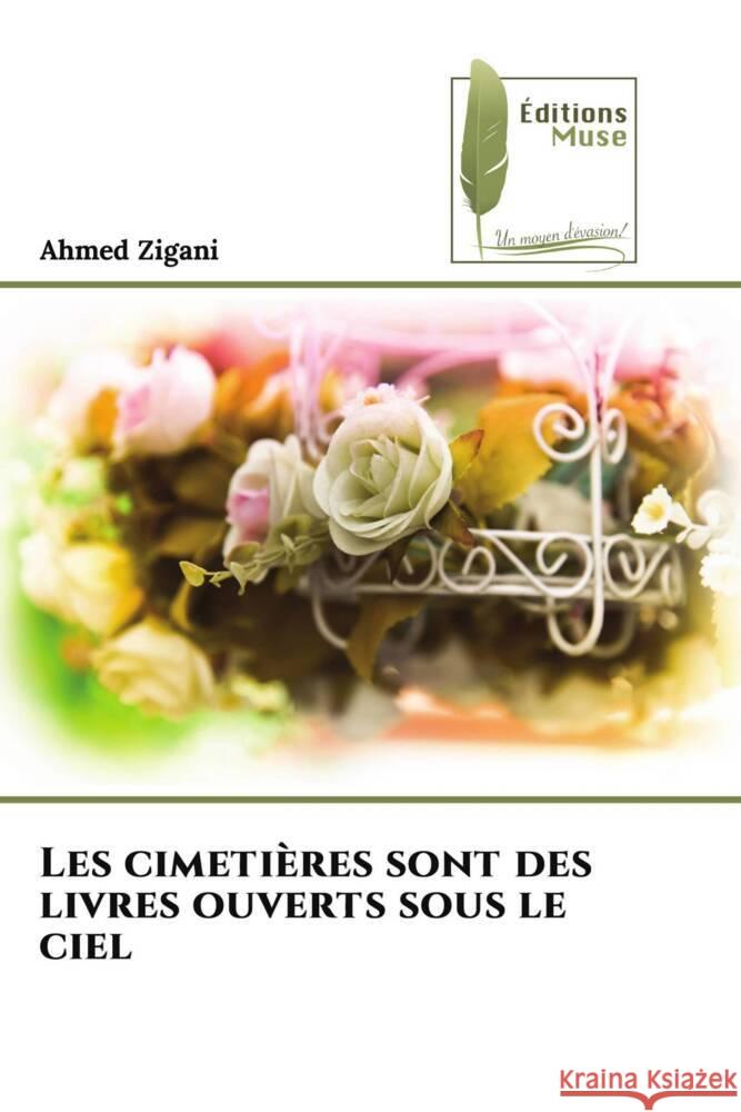 Les cimetières sont des livres ouverts sous le ciel Zigani, Ahmed 9786203868678 Éditions Muse - książka