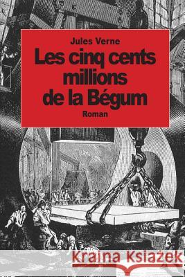 Les cinq cents millions de la Bégum Verne, Jules 9781502348524 Createspace - książka