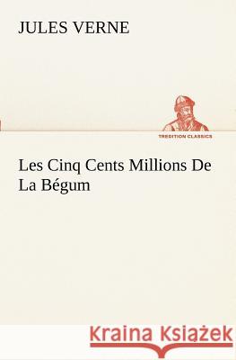 Les Cinq Cents Millions De La Bégum Jules Verne 9783849128708 tredition GmbH - książka