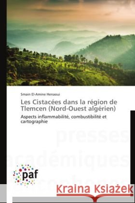 Les Cistacées dans la région de Tlemcen (Nord-Ouest algérien) : Aspects inflammabilité, combustibilité et cartographie Henaoui, Smain El-Amine 9783838142272 Presses Académiques Francophones - książka