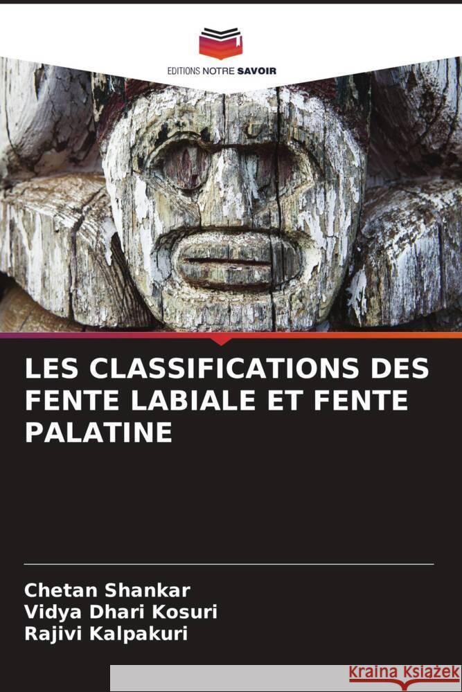 LES CLASSIFICATIONS DES FENTE LABIALE ET FENTE PALATINE Shankar, Chetan, Kosuri, Vidya Dhari, Kalpakuri, Rajivi 9786206268475 Editions Notre Savoir - książka