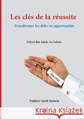 Les clés de la réussite: Transformer les défis en opportunités As-Soltan, Fahed Bin Saleh, Hussein, Sara 9786030515363 Madarek Company for Publishing and Distributi - książka