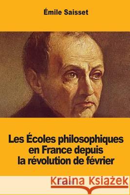 Les Écoles philosophiques en France depuis la révolution de février Saisset, Emile 9781977835932 Createspace Independent Publishing Platform - książka