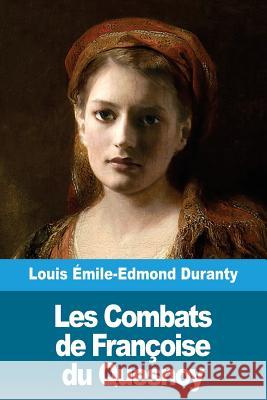 Les Combats de Françoise du Quesnoy Duranty, Louis Emile 9781986569798 Createspace Independent Publishing Platform - książka