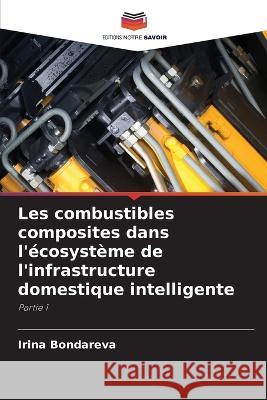 Les combustibles composites dans l'ecosysteme de l'infrastructure domestique intelligente Irina Bondareva   9786206039228 Editions Notre Savoir - książka