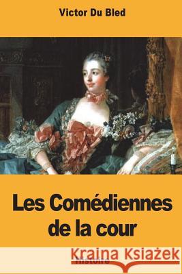 Les Comédiennes de la cour Du Bled, Victor 9781721279210 Createspace Independent Publishing Platform - książka