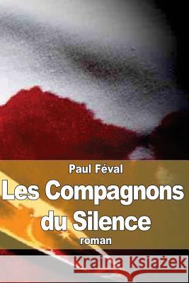 Les Compagnons du Silence: Tomes 1 et 2 Feval, Paul 9781503318885 Createspace - książka