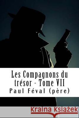 Les Compagnons du trésor - Tome VII: Les Habits Noirs #7 Feval (Pere), Paul 9781718842403 Createspace Independent Publishing Platform - książka