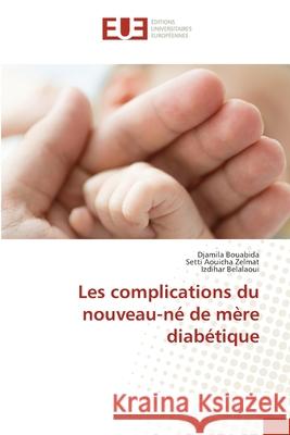 Les complications du nouveau-né de mère diabétique Bouabida, Djamila 9786202544535 Editions Universitaires Europeennes - książka