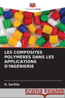 LES COMPOSITES POLYMÈRES DANS LES APPLICATIONS D'INGÉNIERIE Saritha, D. 9786209697517 Editions Notre Savoir - książka